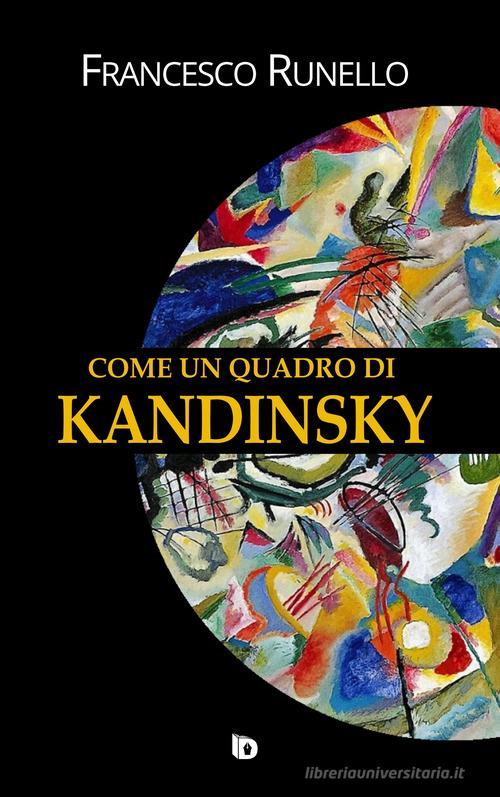 Libro Come un quadro di Kandinsky di Francesco Runello Sentieri. Narrativa mainstream di Edizioni DrawUp