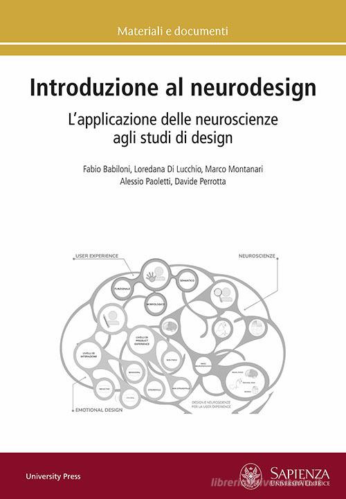 Introduzione al neurodesign. L'applicazione delle neuroscienze agli studi di design di Fabio Babiloni, Loredana Di Lucchio, Marco Montanari edito da Università La Sapienza