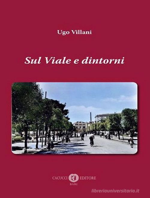 Sul viale e dintorni di Ugo Villani edito da Cacucci