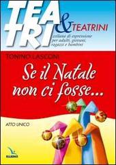 Se il Natale non ci fosse... Atto unico di Tonino Lasconi edito da Editrice Elledici