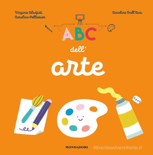 ABC dell'arte di Virginie Aladjidi, Caroline Pellissier edito da Mondadori