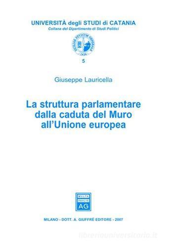 La struttura parlamentare dalla caduta del Muro all'Unione Europea di Giuseppe Lauricella edito da Giuffrè