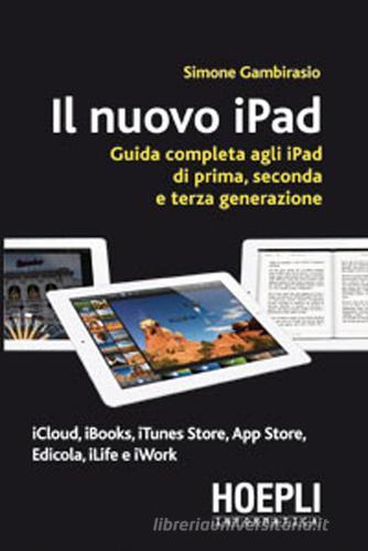 Il nuovo iPad. Guida completa agli iPad di prima, seconda e terza generazione di Simone Gambirasio edito da Hoepli