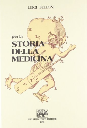 Per la storia della medicina di Luigi Belloni edito da Forni