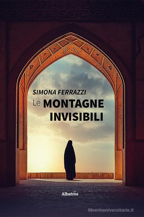 Le montagne invisibili di Simona Ferrazzi - 9788830681750 in Narrativa  contemporanea