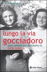 Lungo la via Gocciadoro. Dagli appunti autobiografici di Giosi Guella di Caterina Ruggiu edito da Città Nuova