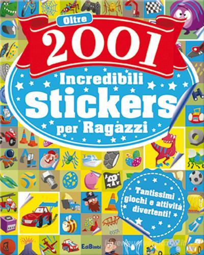Oltre 2001 fantastici stickers per ragazzi. Con adesivi edito da Edibimbi