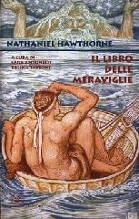 Il libro delle meraviglie per ragazze e ragazzi-I racconti della casa del bosco. Ediz. integrale di Nathaniel Hawthorne edito da Donzelli