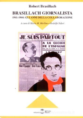 Brasillach giornalista. 1941-1944. Gli anni della collaborazione di Robert Brasillach edito da Settimo Sigillo-Europa Lib. Ed
