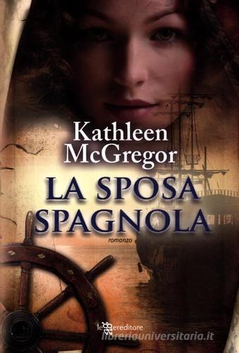 La sposa spagnola di Kathleen McGregor edito da Leggereditore