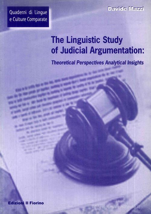 The linguistic study of judicial argumentation di Davide Mazzi edito da Il Fiorino