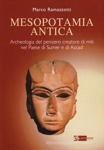 Mesopotamia antica. Archeologia del pensiero creatore di miti nel paese di Sumer e di Accad di Marco Ramazzotti edito da Artemide