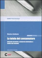 La tutela del consumatore. Clausole vessatorie, commercio elettronico e Codice del consumo di Monica Gobbato edito da Halley Editrice