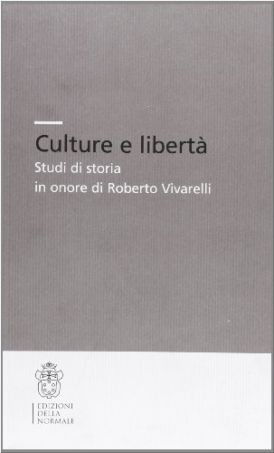 Culture e libertà. Studi di storia in onore di Roberto Vivarelli edito da Scuola Normale Superiore
