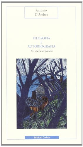 Filosofia e autobiografia: un diario al passato di Antonio D'Andrea edito da Cadmo