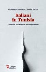Italiani in Tunisia. Passato e presente di un'emigrazione di Giovanna Gianturco, Claudia Zaccai edito da Guerini Scientifica