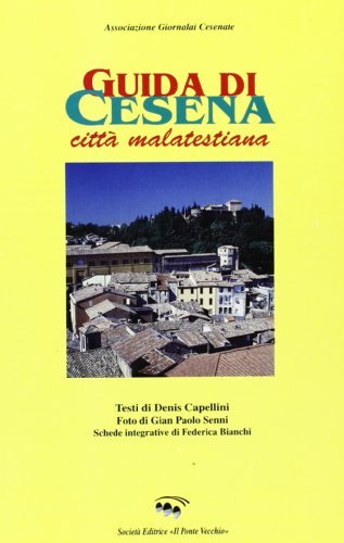 Guida di Cesena città malatestiana di Denis Capellini, Federica Bianchi, G. Paolo Senni edito da Il Ponte Vecchio