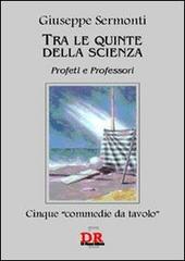 Tra le quinte della scienza. Profeti e professori di Giuseppe Sermonti edito da Di Renzo Editore