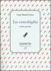 La conchiglia e altre poesie di Osip Mandel'stam edito da Via del Vento