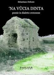 'Na vucia dinta. Poesie in dialetto crotonese di Sebastiano Defonte edito da Phasar Edizioni