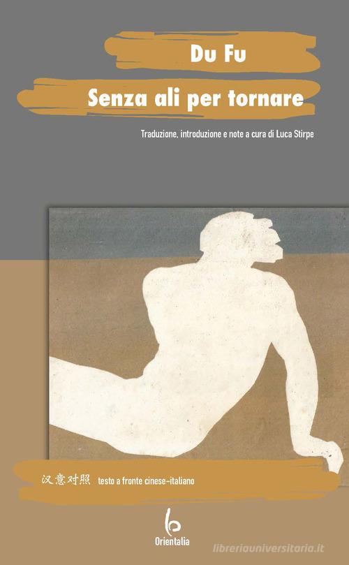 Senza ali per tornare. Testo originale a fronte di Du Fu edito da Libreria Editrice Orientalia