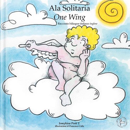 Ala solitaria-One Wing. Ediz. italiana e inglese di Josephine Pratt edito da Lalbero Edizioni