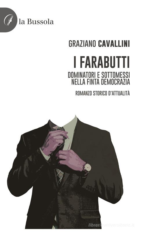 Libro I farabutti. Dominatori e sottomessi nella finta democrazia di Graziano Cavallini di la Bussola