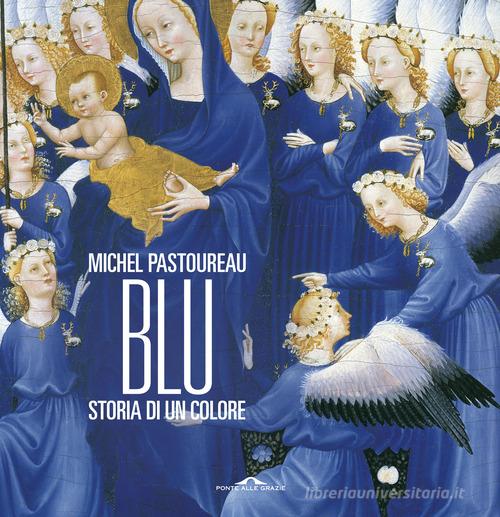 Blu. Storia di un colore. Nuova ediz. di Michel Pastoureau edito da Ponte alle Grazie