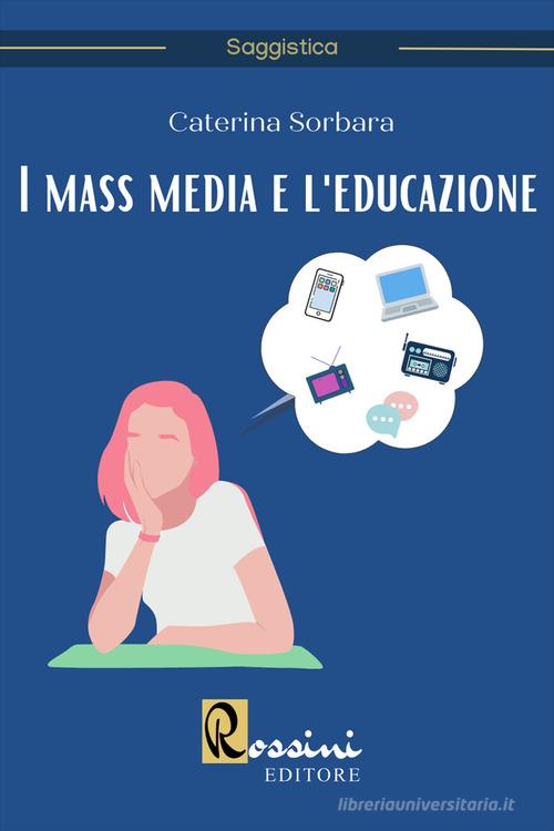 I mass media e l'educazione di Caterina Sorbara edito da Rossini Editore