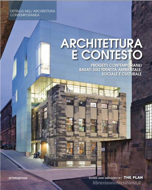 Architettura e contesto. Progetti contemporanei basati sull'identità ambientale, sociale e culturale edito da Promopress