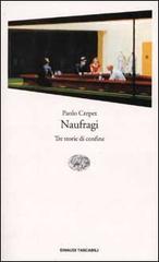 Naufragi. Tre storie di confine di Paolo Crepet edito da Einaudi