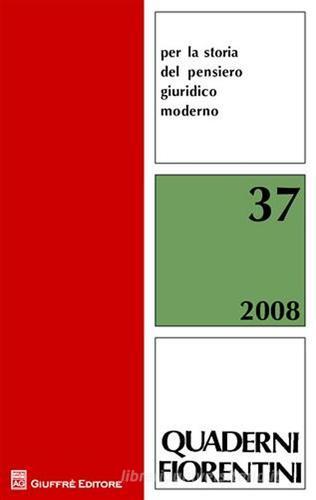 Quaderni fiorentini per la storia del pensiero giuridico moderno (2008) vol.37 edito da Giuffrè