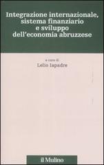 Integrazione internazionale, sistema finanziario e sviluppo dell'economia abruzzese edito da Il Mulino