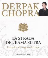 La strada verso il Kama Sutra. Una guida alla saggezza del corpo di Deepak Chopra edito da Sperling & Kupfer
