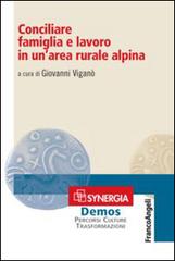 Conciliare famiglia e lavoro in un'area rurale alpina edito da Franco Angeli