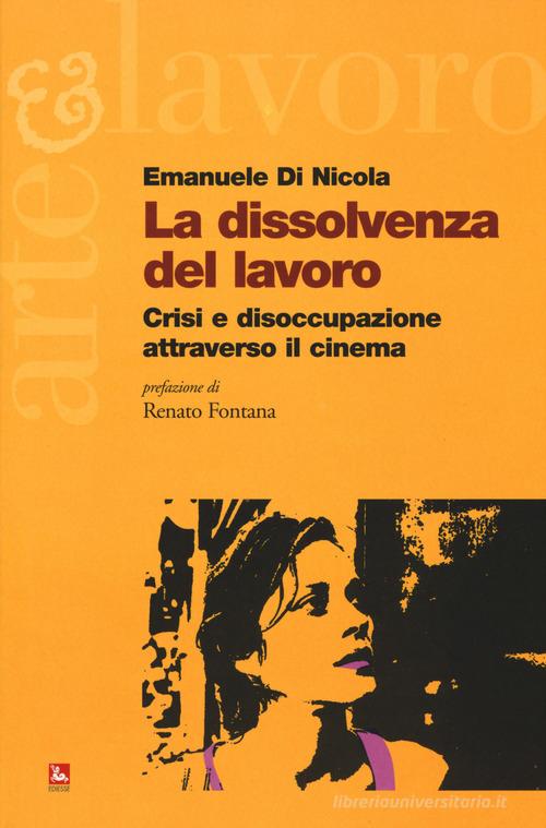 La dissolvenza del lavoro. Crisi e disoccupazione attraverso il cinema di Emanuele Di Nicola edito da Futura