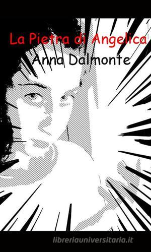 La pietra di Angelica di Anna Dalmonte edito da StreetLib
