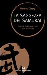 La saggezza dei samurai. Cinque testi classici sul Bushido di Thomas Cleary edito da Edizioni Mediterranee