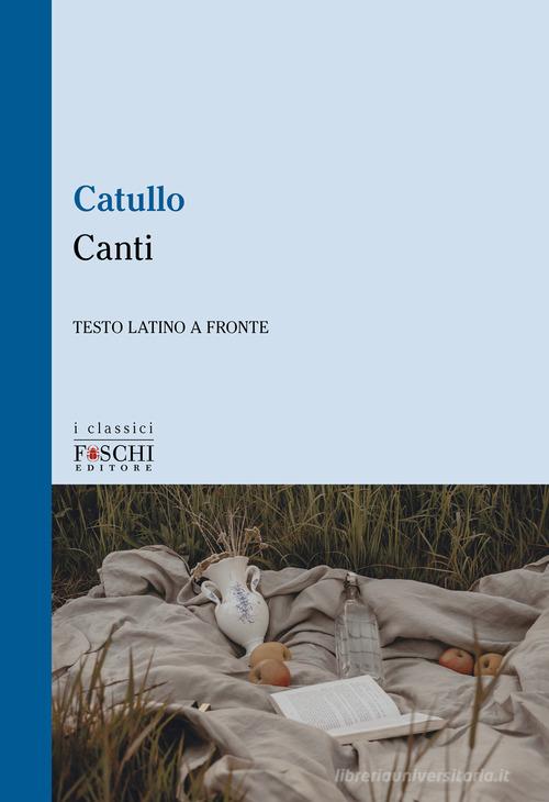 Canti di G. Valerio Catullo edito da Foschi (Santarcangelo)
