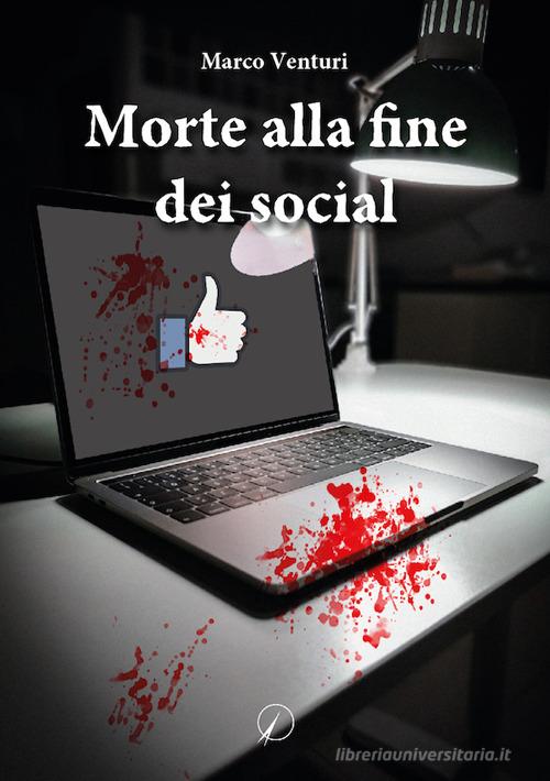 Morte alla fine dei social di Marco Venturi edito da Altromondo Editore di qu.bi Me