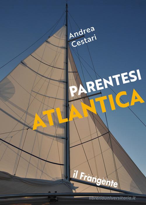 Parentesi atlantica di Andrea Cestari edito da Edizioni Il Frangente
