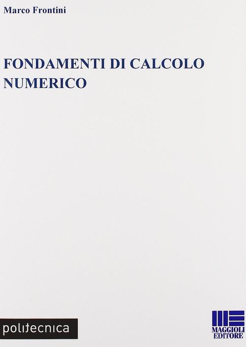 Fondamenti di calcolo numerico di Marco Frontini edito da Maggioli Editore