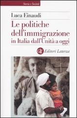 Le politiche dell'immigrazione in Italia dall'Unità a oggi di Luca Einaudi edito da Laterza
