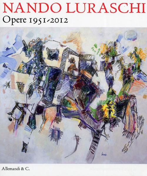 Nando Luraschi. Opere 1951-2012 edito da Allemandi