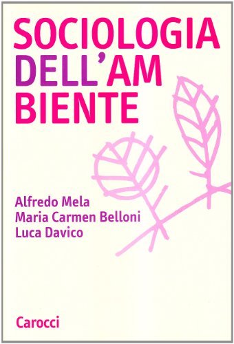 Sociologia dell'ambiente di Alfredo Mela, Maria Carmen Belloni, Luca Davico edito da Carocci