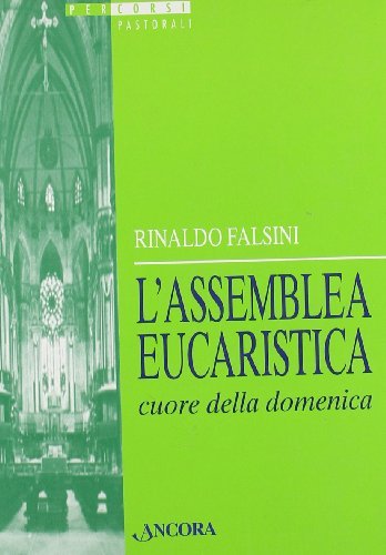 L' assemblea eucaristica cuore della domenica di Rinaldo Falsini edito da Ancora