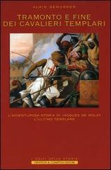 Tramonto e fine dei cavalieri Templari. L'avventurosa storia di Jacques de Molay, l'ultimo Templare di Alain Demurger edito da Newton Compton