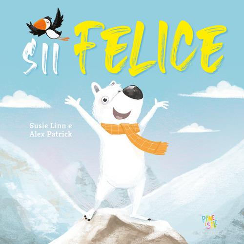 Sii felice. Ediz. a colori di Susie Linn edito da Pane e Sale