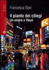 Il pianto dei ciliegi. Un amore a Tokyo di Francesca Bani edito da Mauro Pagliai Editore