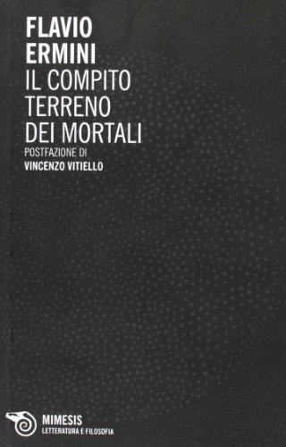 Il compito terreno dei mortali. Poesie 2002-2009 di Flavio Ermini edito da Mimesis